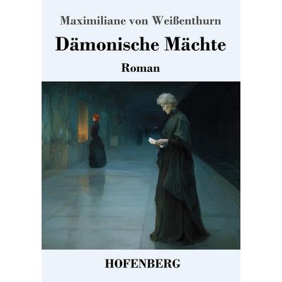 Dämonische Mächte, Taschenbuch von Maximiliane Weissenthurn, Henricus - Edition Deutsche Klassik, 978-3-7437-5239-9