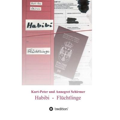 Habibi - Flüchtlinge, Taschenbuch von Kurt-Peter Schirmer,Annegret Schirmer, Tredition, 978-3-7469-8737-8