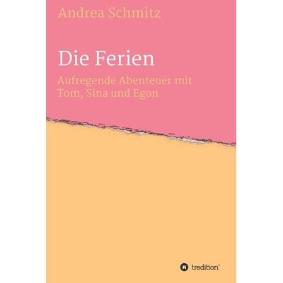 Die Ferien, Gebundene Ausgabe von Andrea Schmitz, Tredition, 978-3-7345-2723-4