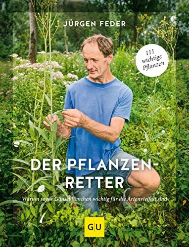 Jürgen Feder - Der Pflanzenretter: Warum sogar Gänseblümchen wichtig für die Artenvielfalt sind (GU Garten Extra) - Preis vom 11.10.2026 15:43:13 h