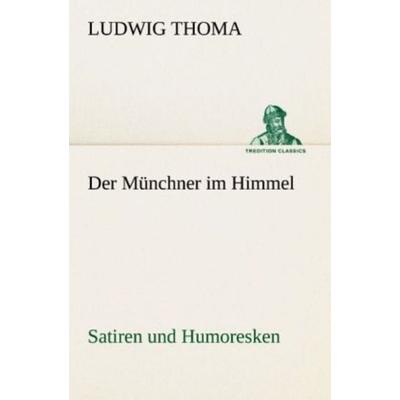 Der Münchner im Himmel, Taschenbuch von Ludwig Thoma, Tredition, 978-3-8424-9394-0
