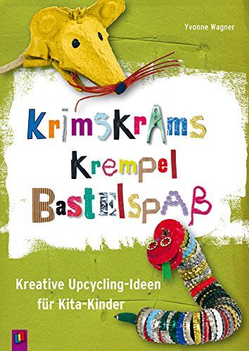 Yvonne Wagner - Krimskrams Krempel Bastelspaß: Kreative Upcycling-Ideen für Kita-Kinder - Preis vom 01.10.2026 17:08:56 h