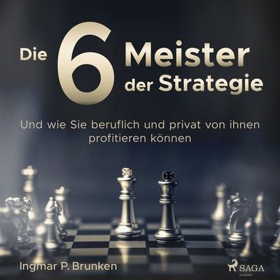 Die 6 Meister der Strategie - Und wie Sie beruflich und privat von ihnen profitieren können - Ingmar P. Brunken, Audio, 9788726329278