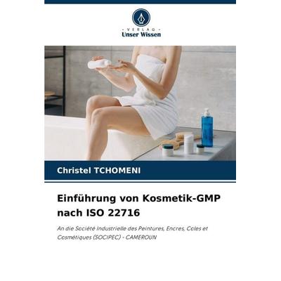 Einführung von Kosmetik-GMP nach ISO 22716, Taschenbuch von Christel Tchomeni, Verlag Unser Wissen, 978-620-5-22734-3