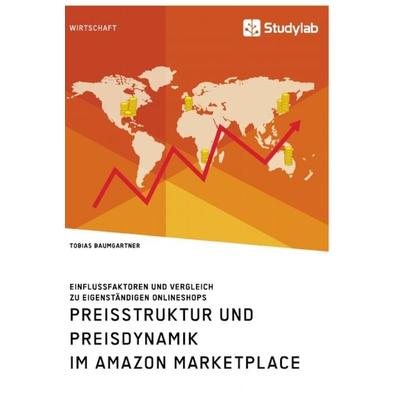 Preisstruktur und Preisdynamik im Amazon Marketplace. Einflussfaktoren und Vergleich zu eigenständigen Onlineshops, Taschenbuch von Tobias
