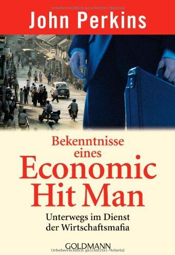 John Perkins - Bekenntnisse eines Economic Hit Man: Unterwegs im Dienst der Wirtschaftsmafia - Preis vom 18.10.2026 15:28:09 h