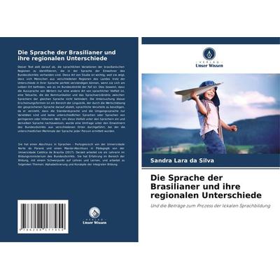Die Sprache der Brasilianer und ihre regionalen Unterschiede, Taschenbuch von Sandra Lara da Silva, Verlag Unser Wissen, 978-620-8-17745-4