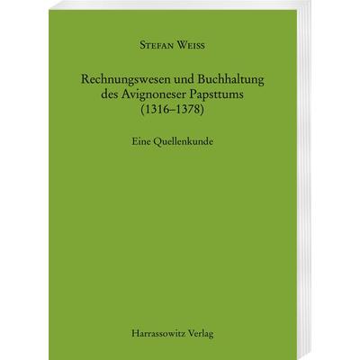Rechnungswesen und Buchhaltung des Avignoneser Papsttums (1316-1378), Taschenbuch von Stefan Weiss, Harrassowitz, 978-3-447-17100-7