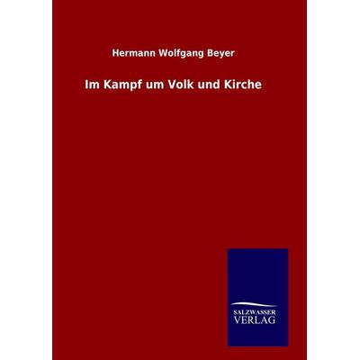 Im Kampf um Volk und Kirche, Gebundene Ausgabe von Hermann Wolfgang Beyer, Salzwasser, 978-3-8460-9649-9