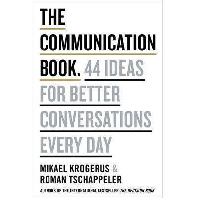 The Communication Book, Gebundene Ausgabe von Mikael Krogerus,Roman Tschäppeler, Penguin Books Ltd, 978-0-241-98228-0
