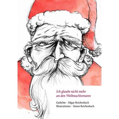 Ich glaube nicht mehr an den Weihnachtsmann, Taschenbuch von Edgar Reichenbach,Simon Reichenbach, BoD – Books on Demand, 978-3-8482-2441-8