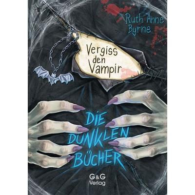 Die dunklen Bücher – Vergiss den Vampir, Gebundene Ausgabe von Ruth Anne Byrne, G&G Verlag, Kinder- und Jugendbuch, 978-3-7074-2365-5