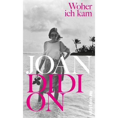 Woher ich kam, Gebundene Ausgabe von Joan Didion, Ullstein Hardcover, 978-3-550-05021-3