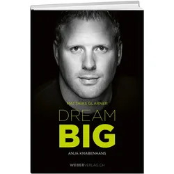 Matthias Glarner: Dream Big, Biografien von Anja Knabenhans