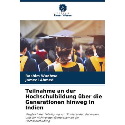 Teilnahme an der Hochschulbildung über die Generationen hinweg in Indien, Taschenbuch von Rashim Wadhwa,Jameel Ahmed, Verlag Unser Wissen,