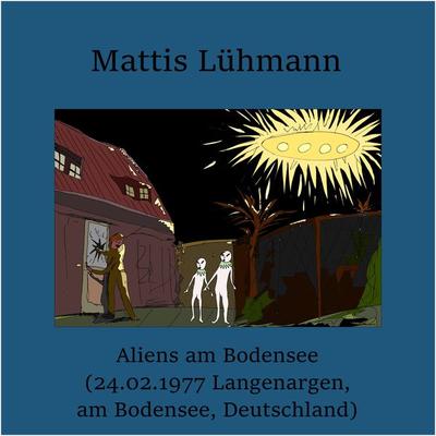Aliens am Bodensee (24.02.1977 Langenargen, am Bodensee, Deutschland) - Mattis Lühmann, Audio, 4067248860175
