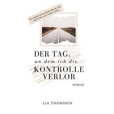Der Tag, an dem ich die Kontrolle verlor, Taschenbuch von Lia Thomssen, BoD – Books on Demand, 978-3-7557-5511-1