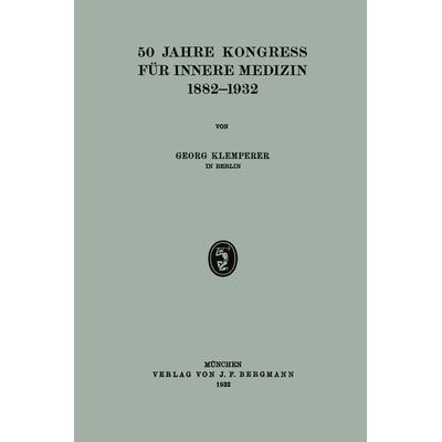 50 Jahre Kongress für Innere Medizin 1882–1932, Taschenbuch von Georg Klemperer, Springer Berlin, 978-3-642-89948-5