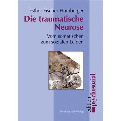 Die traumatische Neurose, Taschenbuch von Esther Fischer-Homberger, Psychosozial, 978-3-89806-275-6