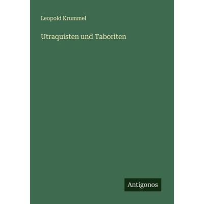 Utraquisten und Taboriten, Taschenbuch von Leopold Krummel, Antigonos Verlag, 978-3-386-41601-6