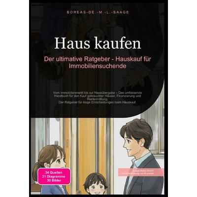 Immobilien (DE) / Haus kaufen: Der ultimative Ratgeber - Hauskauf für Immobiliensuchende, Taschenbuch von Boreas De. M. L. Saage, Epubli,