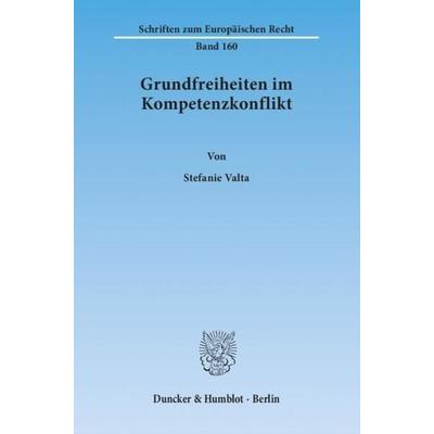Grundfreiheiten im Kompetenzkonflikt., Taschenbuch von Stefanie Valta, Duncker & Humblot, 978-3-428-13772-5