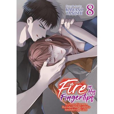 Fire in His Fingertips: A Flirty Fireman Ravishes Me with His Smoldering Gaze Vol. 8, Taschenbuch von Kawano Tanishi, Random House N.Y.