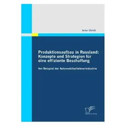 Produktionsaufbau in Russland: Konzepte und Strategien für eine effiziente Beschaffung, Fachbücher von Artur Ulrich