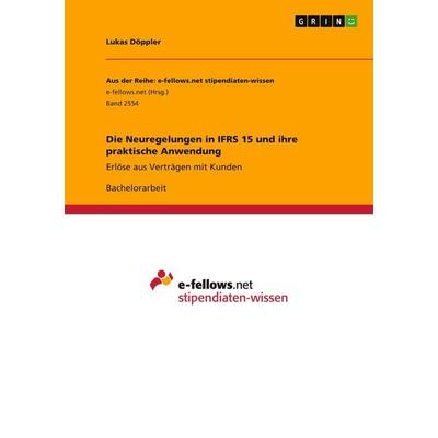 Die Neuregelungen in IFRS 15 und ihre praktische Anwendung, Taschenbuch von Lukas Döppler, GRIN, 978-3-668-52304-3