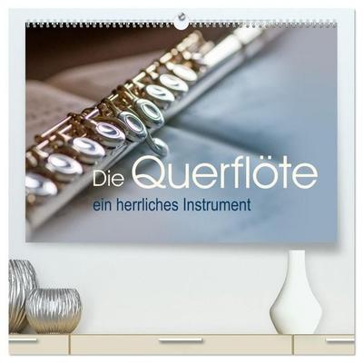 Die Querflöte, ein herrliches Instrument (hochwertiger Premium Wandkalender 2027 DIN A2 quer), Kunstdruck in Hochglanz