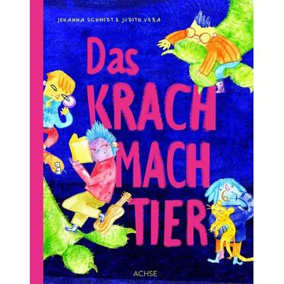 Das Krachmachtier, Gebundene Ausgabe von Johanna Schmidt, Achse Verlag, 978-3-903408-43-2