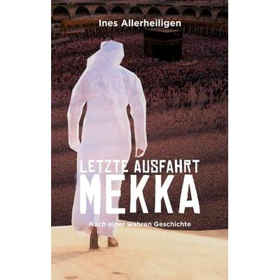 Letzte Ausfahrt Mekka, Taschenbuch von Ines Allerheiligen, BoD – Books on Demand, 978-3-7583-1393-6