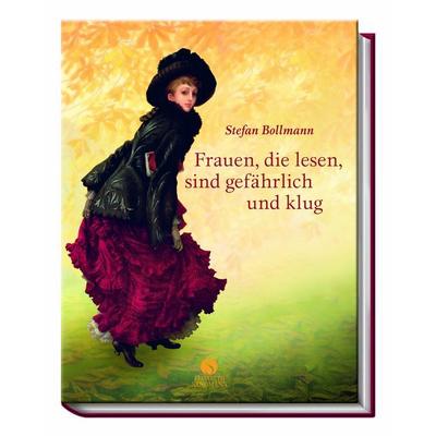 Frauen, die lesen, sind gefährlich und klug, Gebundene Ausgabe von Stefan Bollmann, Elisabeth Sandmann Verlag