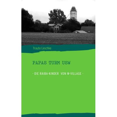 Papas Turm USW, Taschenbuch von Traute Leschke, BoD – Books on Demand, 978-3-8334-8870-2