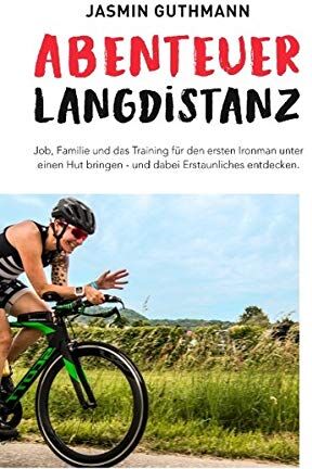 Jasmin Guthmann - Abenteuer Langdistanz: Job, Familie und das Training für den ersten Ironman unter einen Hut bringen - und dabei Erstaunliches entdecken. - Preis vom 10.10.2026 11:48:34 h