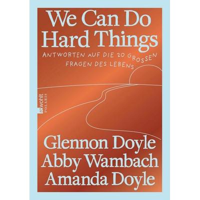 We Can Do Hard Things, Gebundene Ausgabe von Glennon Doyle,Abby Wambach,Amanda Doyle, Rowohlt Taschenbuch, 978-3-499-01880-0