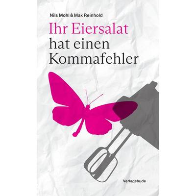 Ihr Eiersalat hat einen Kommafehler, Gebundene Ausgabe von Nils Mohl,Max Reinhold, Tredition, 978-3-384-60572-6