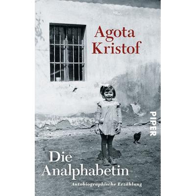 Die Analphabetin, Taschenbuch von Agota Kristof, Piper Taschenbuch