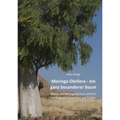 Moringa Oleifera – ein ganz besonderer Baum, Taschenbuch von Hans Kragt, BoD – Books on Demand, 978-3-7357-8276-2