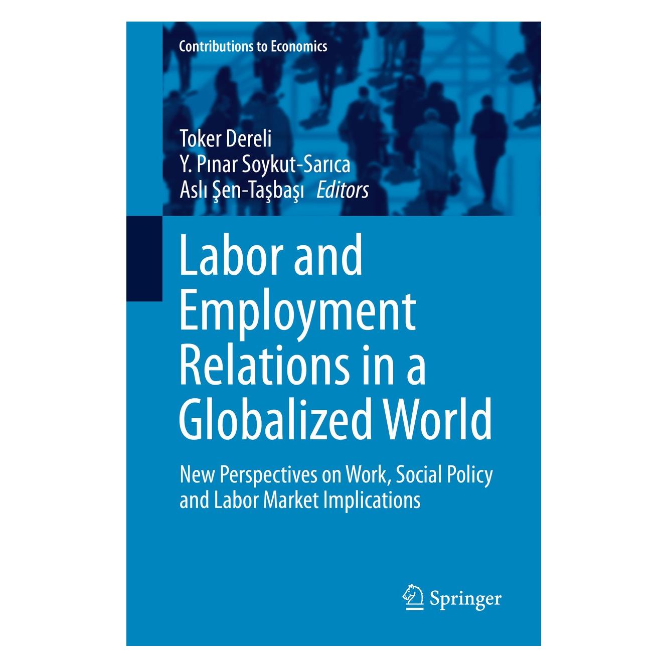 Springer Labor and Employment Relations in a Globalized World (Englisch, Hardcover, Asli Şen-Taşbaşi, Toker Dereli, Y. Pinar Soykut-Sarica) (9783319043487)