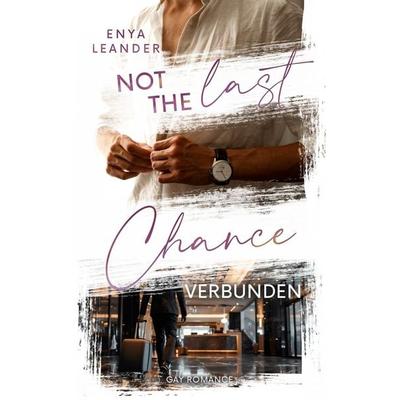 Not the last Chance - Verbunden, Taschenbuch von Enya Leander, BoD – Books on Demand, 978-3-7693-5076-0