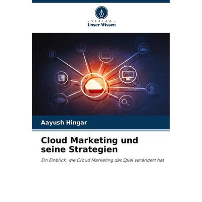 Cloud Marketing und seine Strategien, Taschenbuch von Aayush Hingar, Verlag Unser Wissen, 978-620-8-55317-3