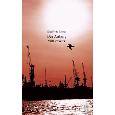 Der Anfang von etwas, Gebundene Ausgabe von Siegfried Lenz, Hoffmann Und Campe, 978-3-455-40568-2