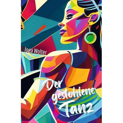 Der gestohlene Tanz, Taschenbuch von Inga Wolter, Tolino media, 978-3-7579-9560-7