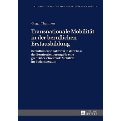 Transnationale Mobilität in der beruflichen Erstausbildung, Gebundene Ausgabe von Gregor Thurnherr, Peter Lang GmbH, Internationaler Verlag der