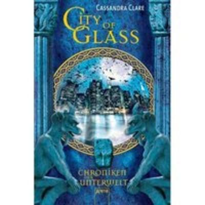 City of Glass / Chroniken der Unterwelt Bd.3, Gebundene Ausgabe von Cassandra Clare, Arena