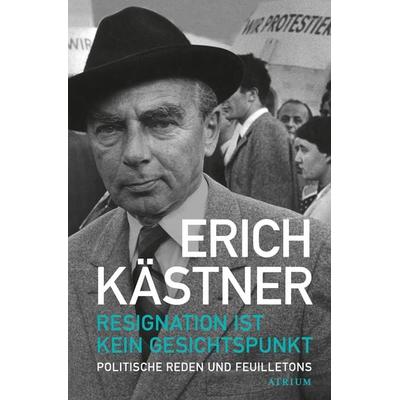 Resignation ist kein Gesichtspunkt, Taschenbuch von Erich Kästner, Atrium Verlag AG, 978-3-03882-044-4