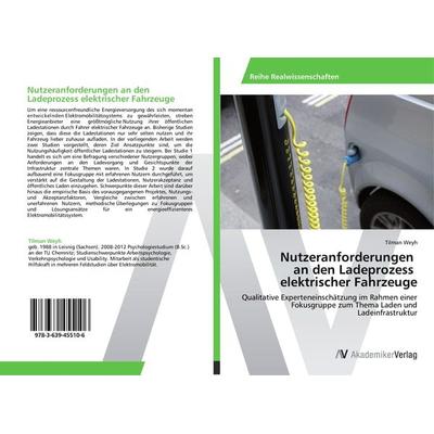 Nutzeranforderungen an den Ladeprozess elektrischer Fahrzeuge, Taschenbuch von Tilman Weyh, AV Akademikerverlag, 978-3-639-45510-6