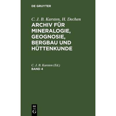 Archiv für Mineralogie, Geognosie, Bergbau und Hüttenkunde. Band 4, Gebundene Ausgabe von , De Gruyter, 978-3-11-243277-8