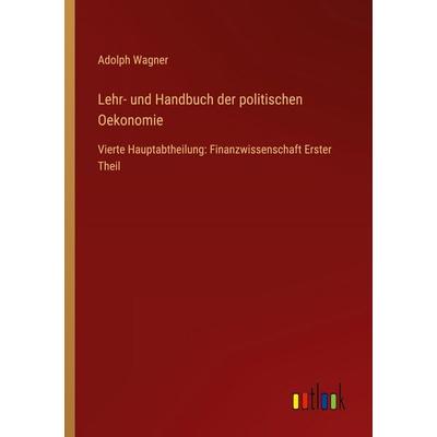 Lehr- und Handbuch der politischen Oekonomie, Taschenbuch von Adolph Wagner, Outlook, 978-3-368-53282-6